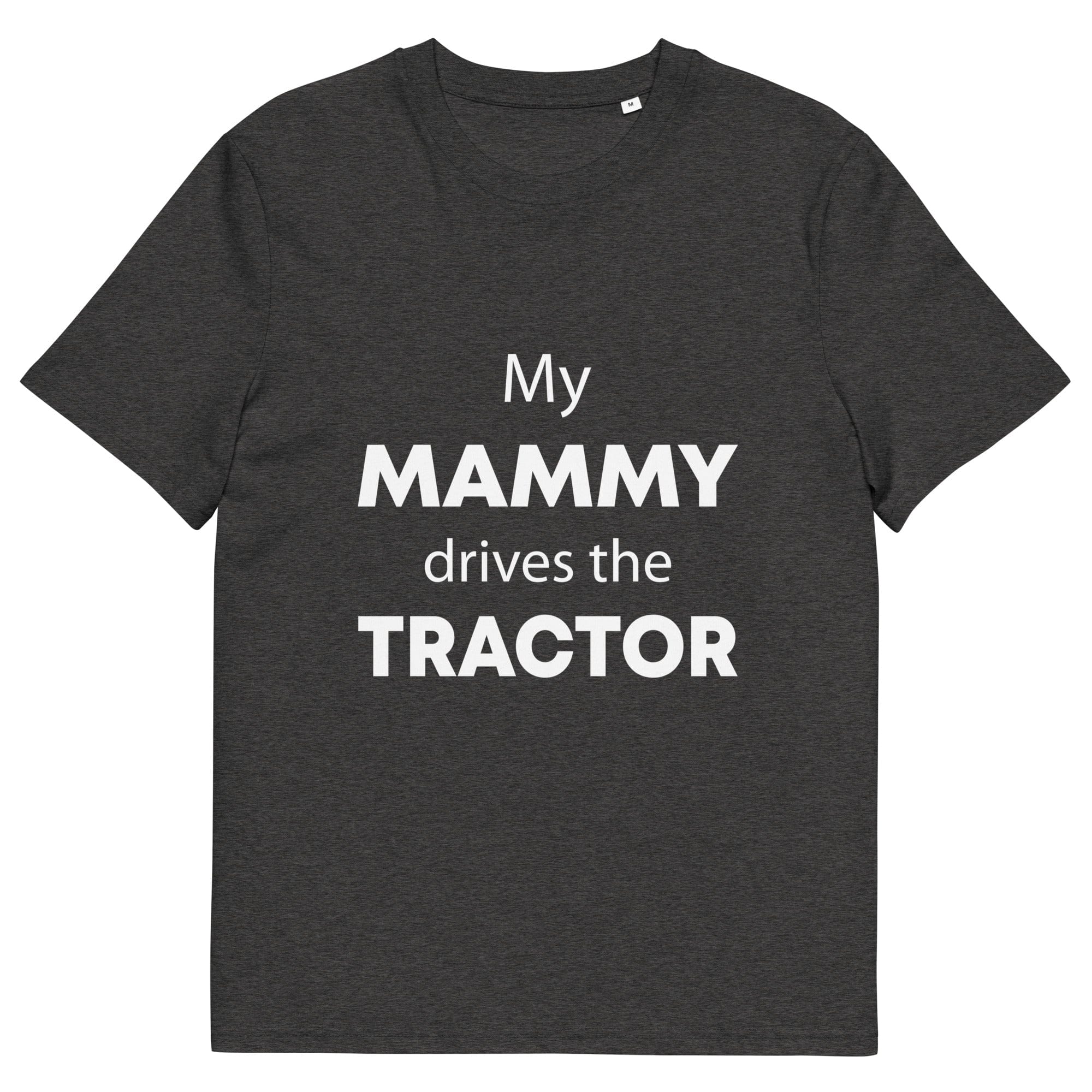 The Tractors Mugs Store Dark Heather Grey / S My Mammy Drives the Tractor Unisex organic cotton t-shirt Quality Farmers Merch