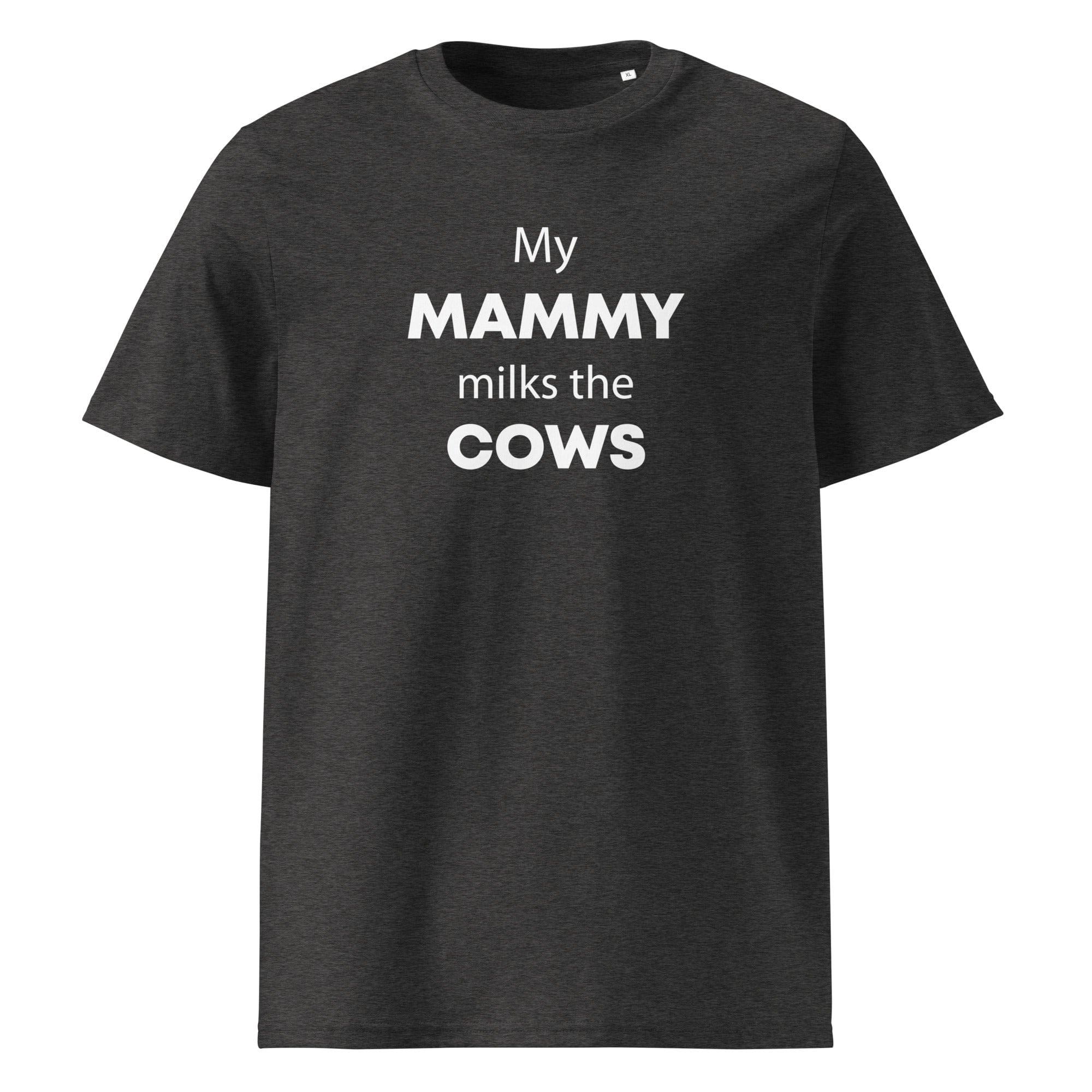 The Tractors Mugs Store Dark Heather Grey / S My Mammy Milks the Cow Unisex organic cotton t-shirt Quality Farmers Merch