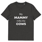 The Tractors Mugs Store Dark Heather Grey / S My Mammy Milks the Cow Unisex organic cotton t-shirt Quality Farmers Merch