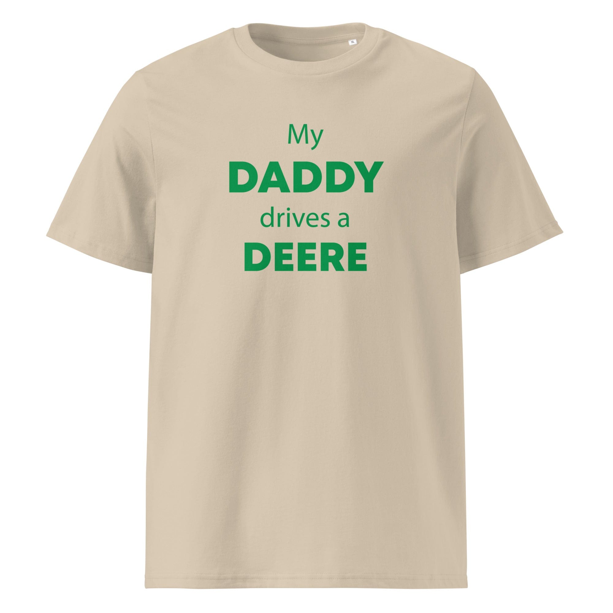 The Tractors Mugs Store Desert Dust / S My Daddy Drives a Deere Unisex organic cotton t-shirt Quality Farmers Merch