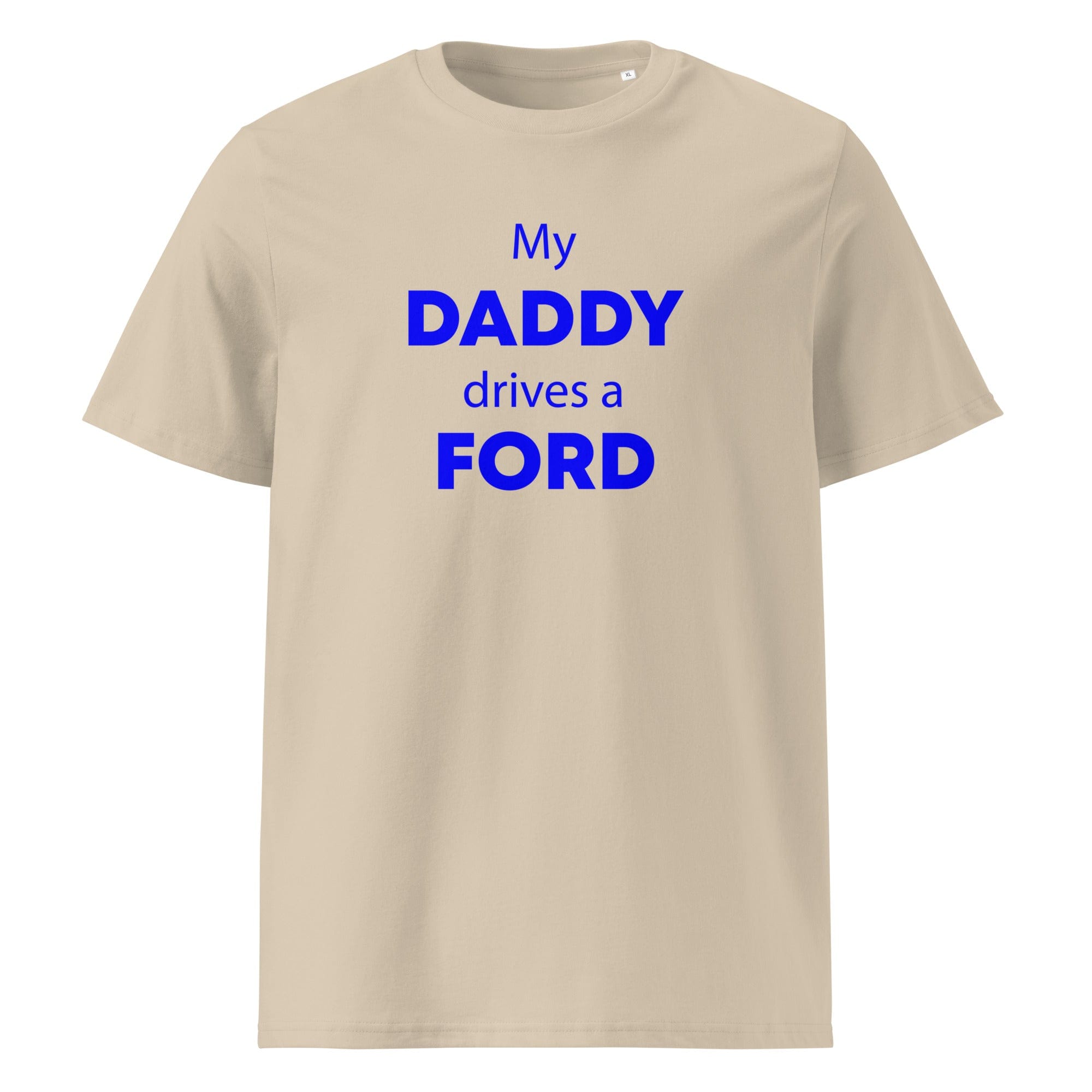 The Tractors Mugs Store Desert Dust / S My Daddy Drives a Ford Unisex organic cotton t-shirt Quality Farmers Merch