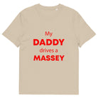 The Tractors Mugs Store Desert Dust / S My Daddy Drives a Massey Unisex organic cotton t-shirt Quality Farmers Merch