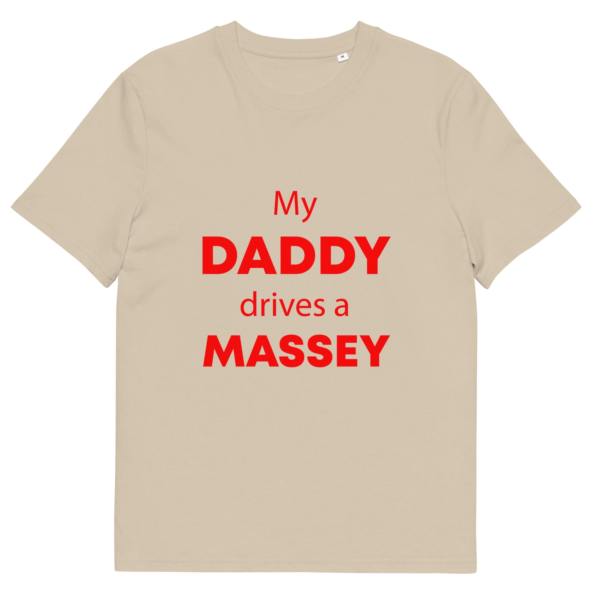 The Tractors Mugs Store Desert Dust / S My Daddy Drives a Massey Unisex organic cotton t-shirt Quality Farmers Merch