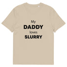 The Tractors Mugs Store Desert Dust / S My Daddy Loves Slurry Unisex organic cotton t-shirt Quality Farmers Merch