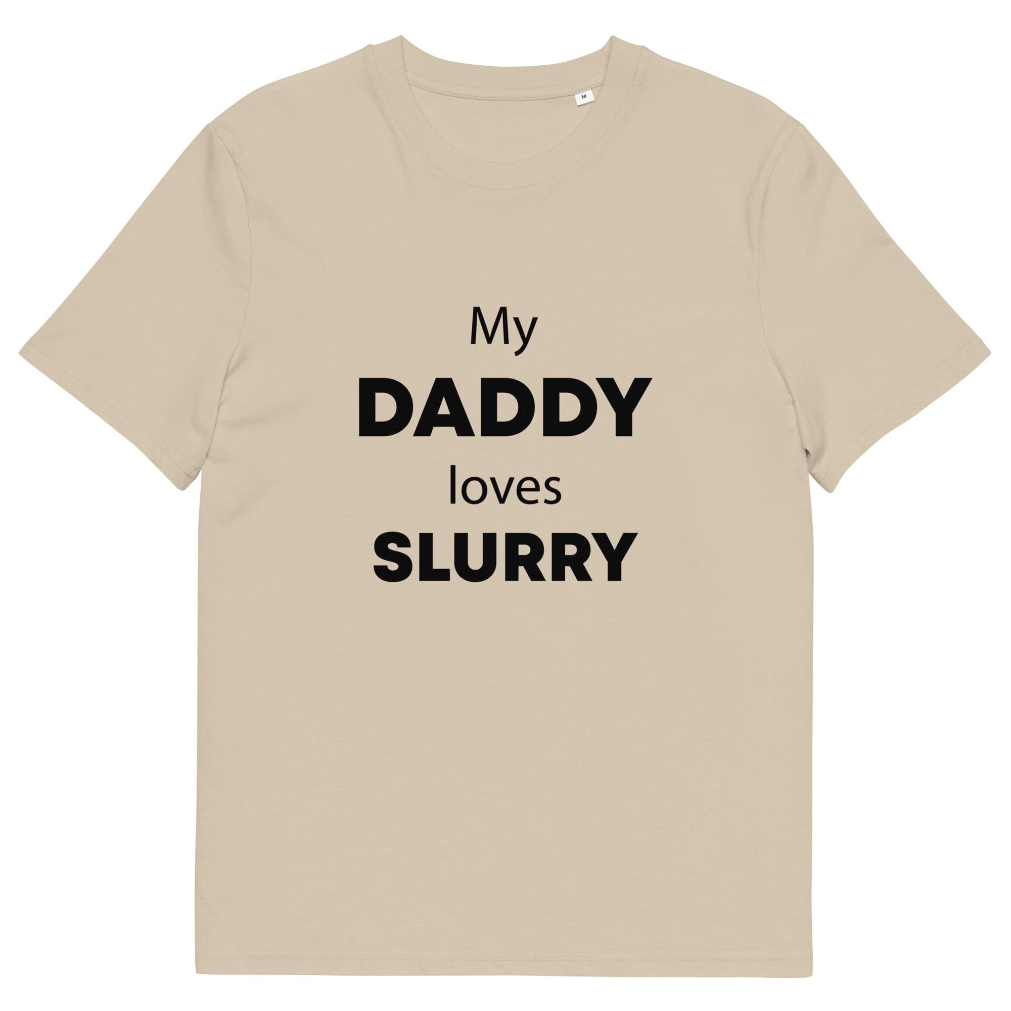 The Tractors Mugs Store Desert Dust / S My Daddy Loves Slurry Unisex organic cotton t-shirt Quality Farmers Merch