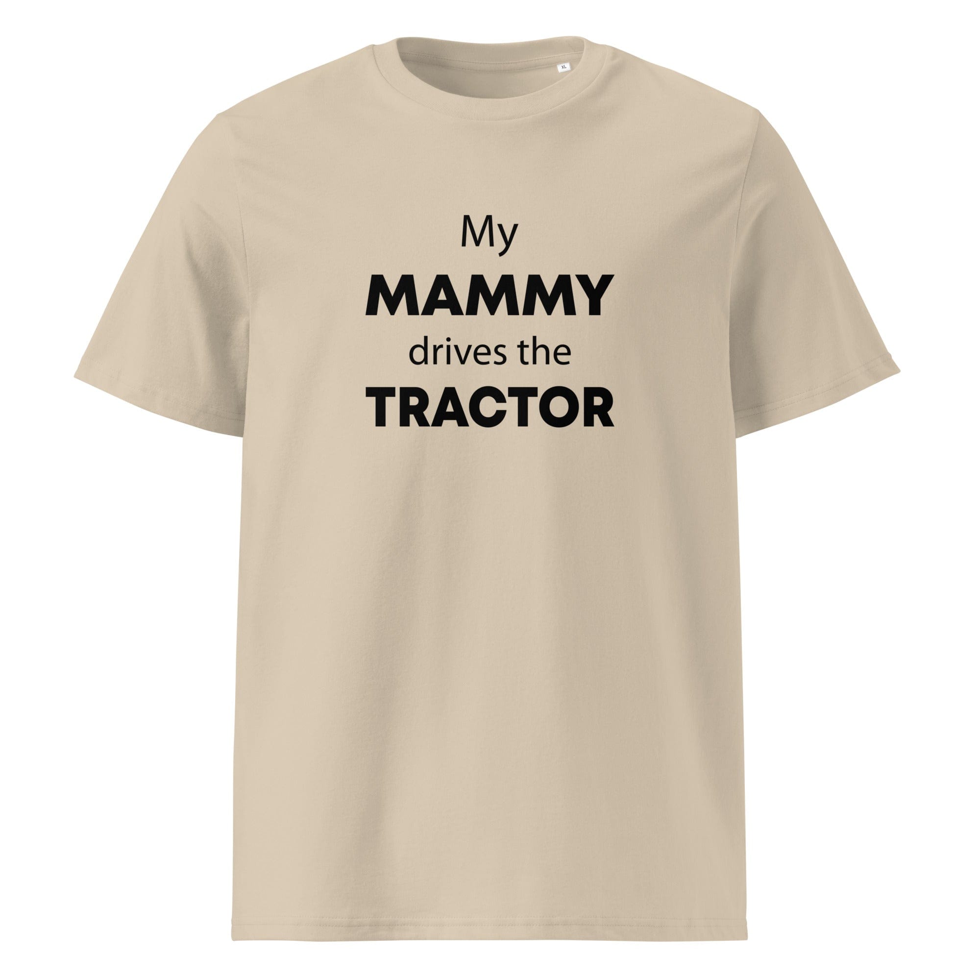 The Tractors Mugs Store Desert Dust / S My Mammy Drives the Tractor Unisex organic cotton t-shirt Quality Farmers Merch