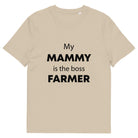 The Tractors Mugs Store Desert Dust / S My Mammy is the Boss Farmer Unisex organic cotton t-shirt Quality Farmers Merch