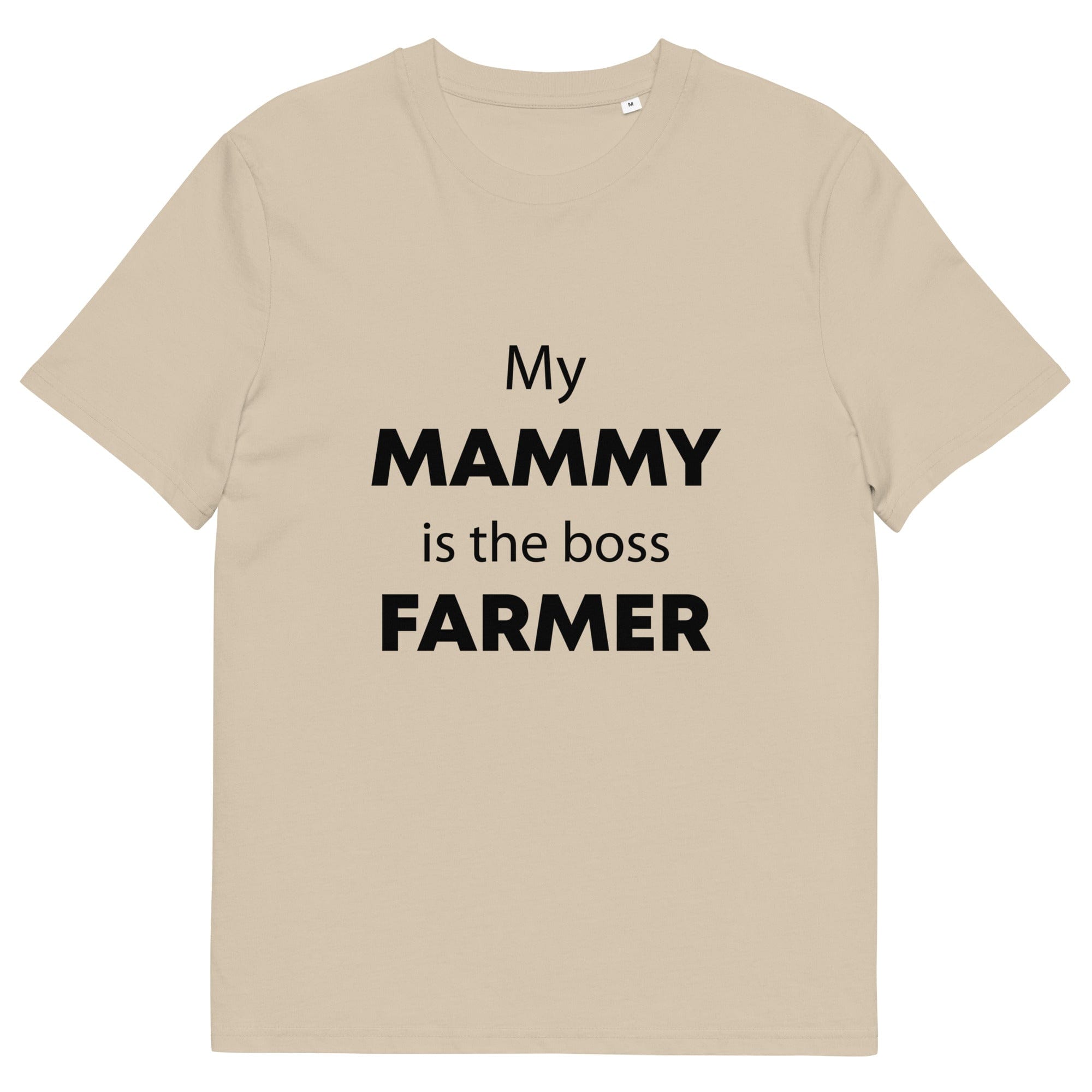 The Tractors Mugs Store Desert Dust / S My Mammy is the Boss Farmer Unisex organic cotton t-shirt Quality Farmers Merch