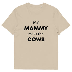 The Tractors Mugs Store Desert Dust / S My Mammy Milks the Cow Unisex organic cotton t-shirt Quality Farmers Merch