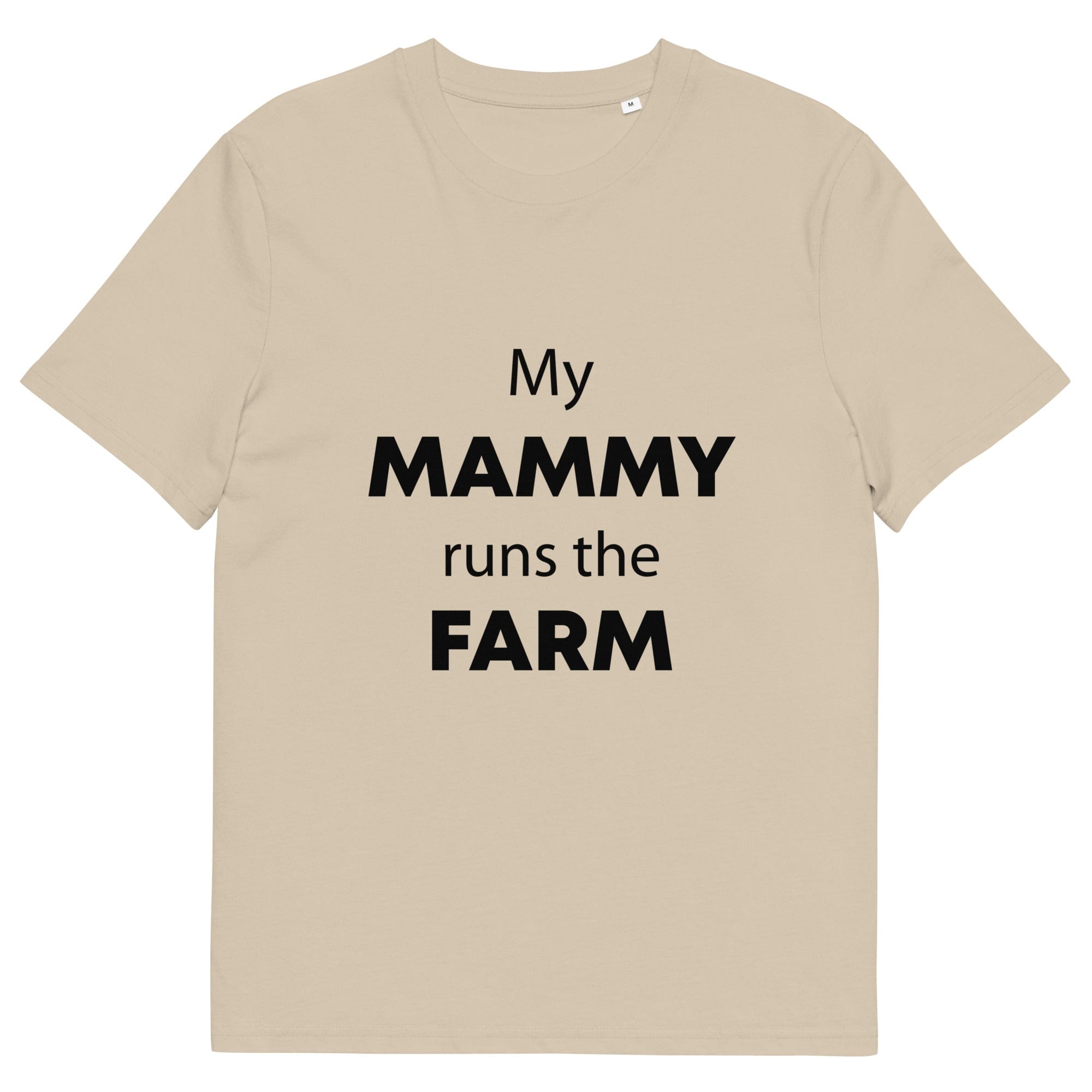 The Tractors Mugs Store Desert Dust / S My Mammy Runs the Farm Unisex organic cotton t-shirt Quality Farmers Merch