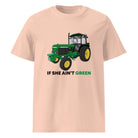 The Tractors Mugs Store Fraiche Peche / S If She Ain;t Green Unisex organic cotton t-shirt Quality Farmers Merch