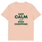 The Tractors Mugs Store Fraiche Peche / S KEEP CALM and STAY CHOPPING  Unisex organic cotton t-shirt Quality Farmers Merch