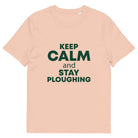 The Tractors Mugs Store Fraiche Peche / S KEEP CALM and STAY PLOUGHING Unisex organic cotton t-shirt Quality Farmers Merch