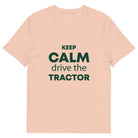 The Tractors Mugs Store Fraiche Peche / S KEEP CALM drive the TRACTOR Unisex organic cotton t-shirt Quality Farmers Merch