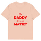 The Tractors Mugs Store Fraiche Peche / S My Daddy Drives a Massey Unisex organic cotton t-shirt Quality Farmers Merch