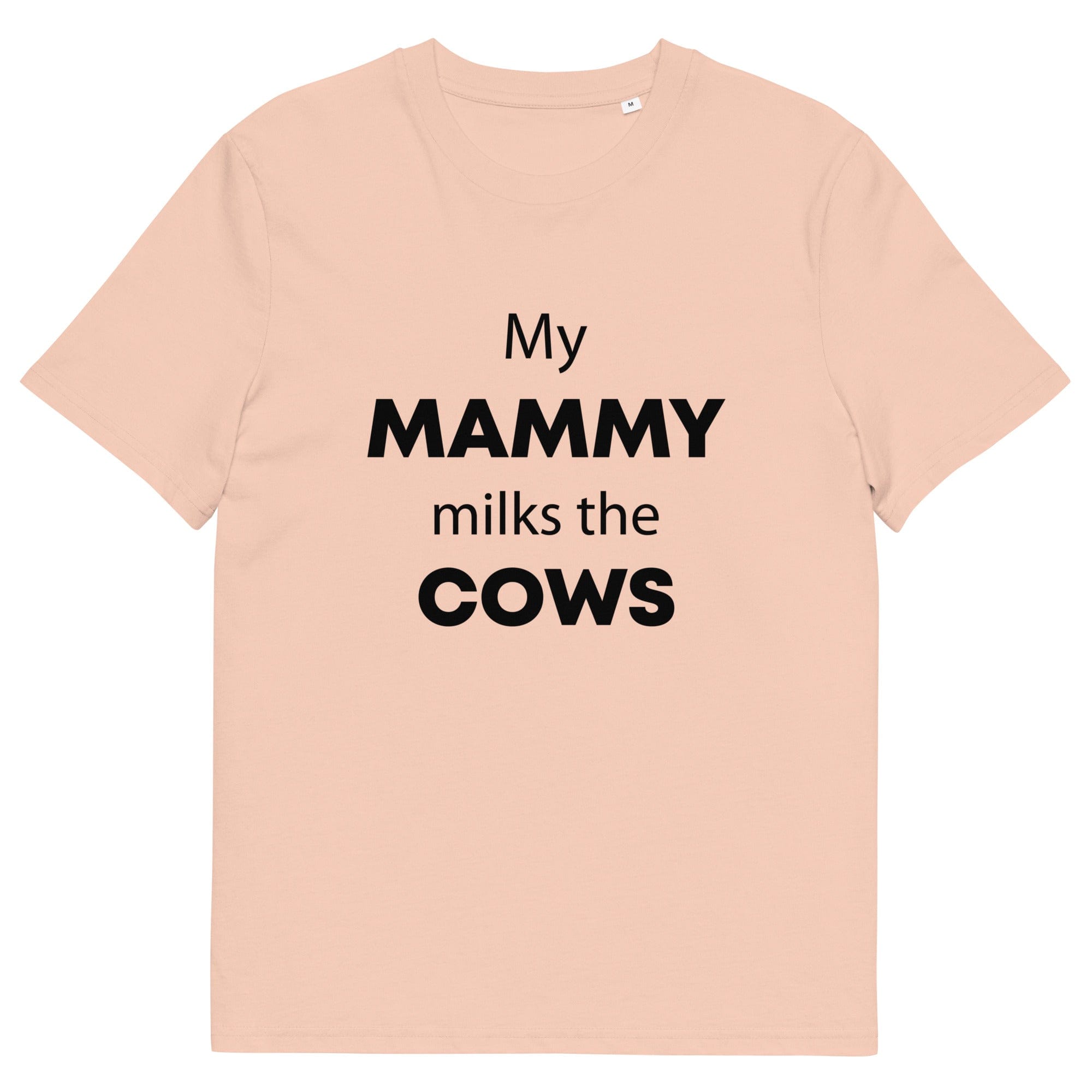 The Tractors Mugs Store Fraiche Peche / S My Mammy Milks the Cow Unisex organic cotton t-shirt Quality Farmers Merch