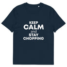 The Tractors Mugs Store French Navy / S KEEP CALM and STAY CHOPPING Unisex organic cotton t-shirt Quality Farmers Merch