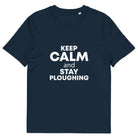 The Tractors Mugs Store French Navy / S KEEP CALM and STAY PLOUGHING Unisex organic cotton t-shirt Quality Farmers Merch