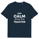 The Tractors Mugs Store French Navy / S KEEP CALM drive the TRACTOR Unisex organic cotton t-shirt Quality Farmers Merch