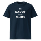 The Tractors Mugs Store French Navy / S My Daddy Loves Slurry Unisex organic cotton t-shirt Quality Farmers Merch