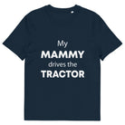 The Tractors Mugs Store French Navy / S My Mammy Drives the Tractor Unisex organic cotton t-shirt Quality Farmers Merch