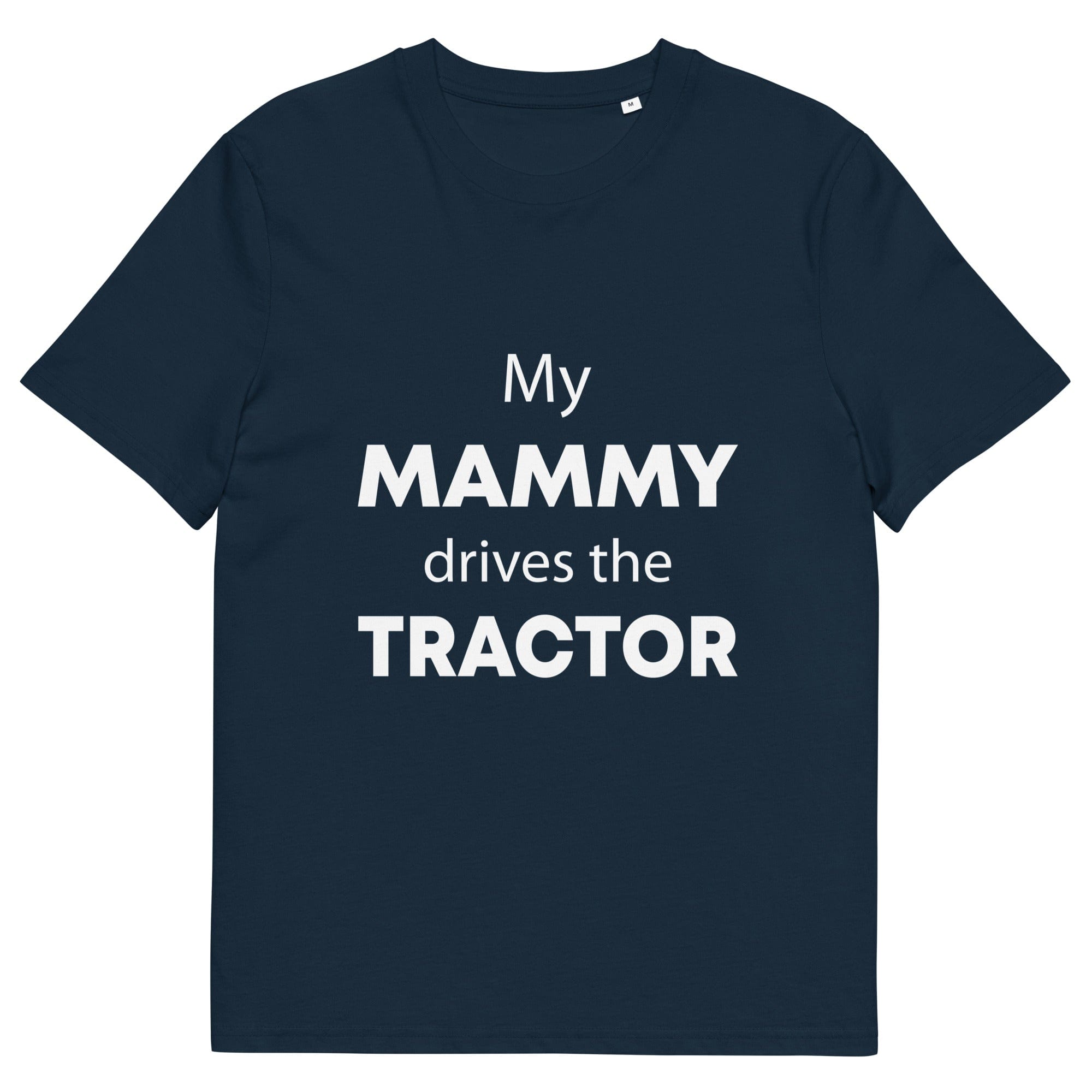 The Tractors Mugs Store French Navy / S My Mammy Drives the Tractor Unisex organic cotton t-shirt Quality Farmers Merch