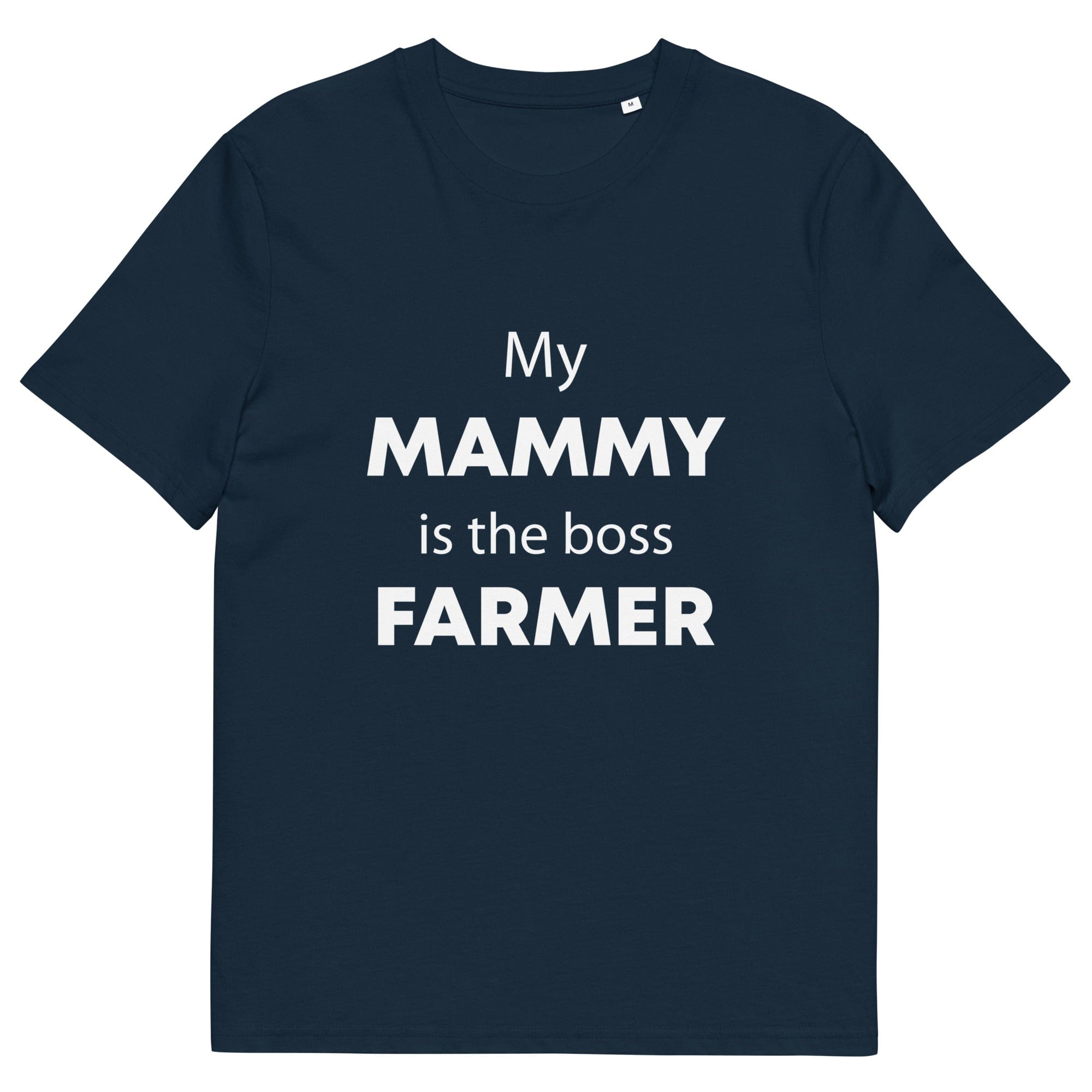 The Tractors Mugs Store French Navy / S My Mammy is the Boss Farmer Unisex organic cotton t-shirt Quality Farmers Merch