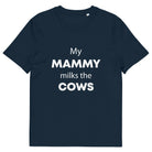 The Tractors Mugs Store French Navy / S My Mammy Milks the Cow Unisex organic cotton t-shirt Quality Farmers Merch