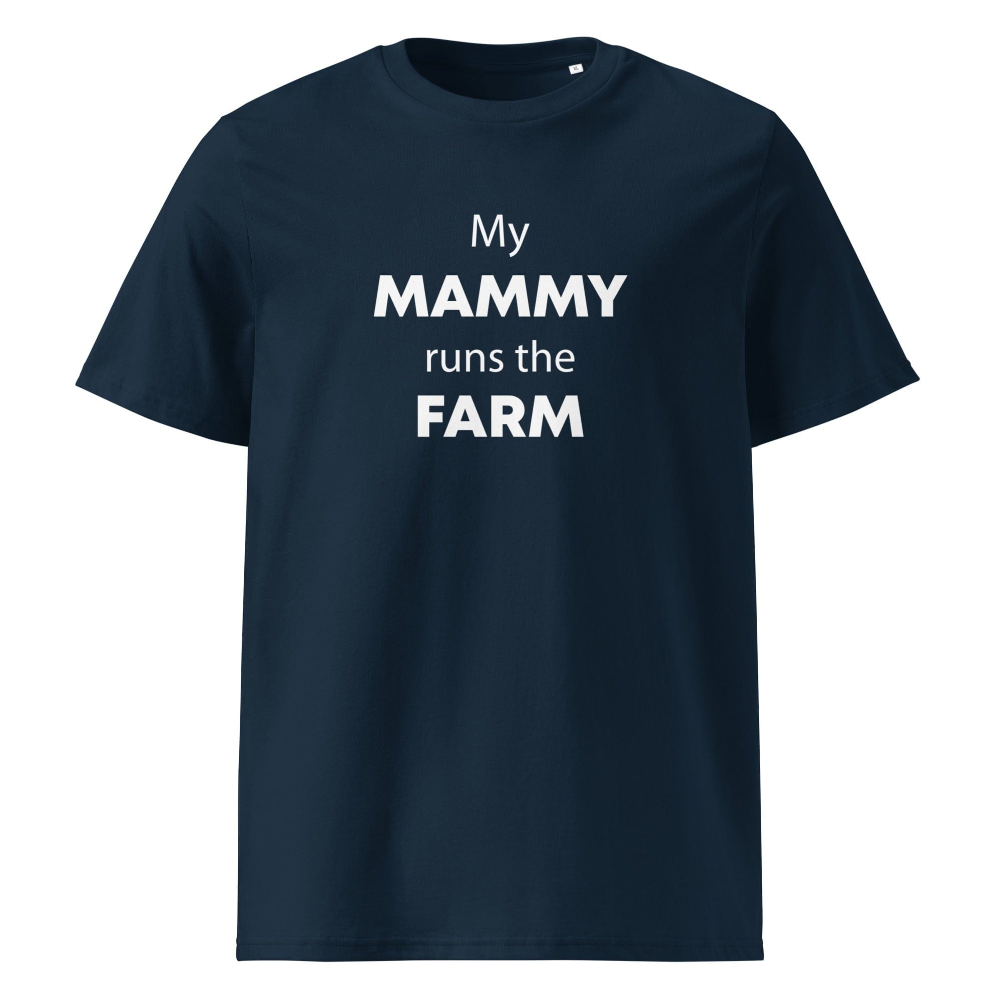 The Tractors Mugs Store French Navy / S My Mammy Runs the Farm Unisex organic cotton t-shirt Quality Farmers Merch