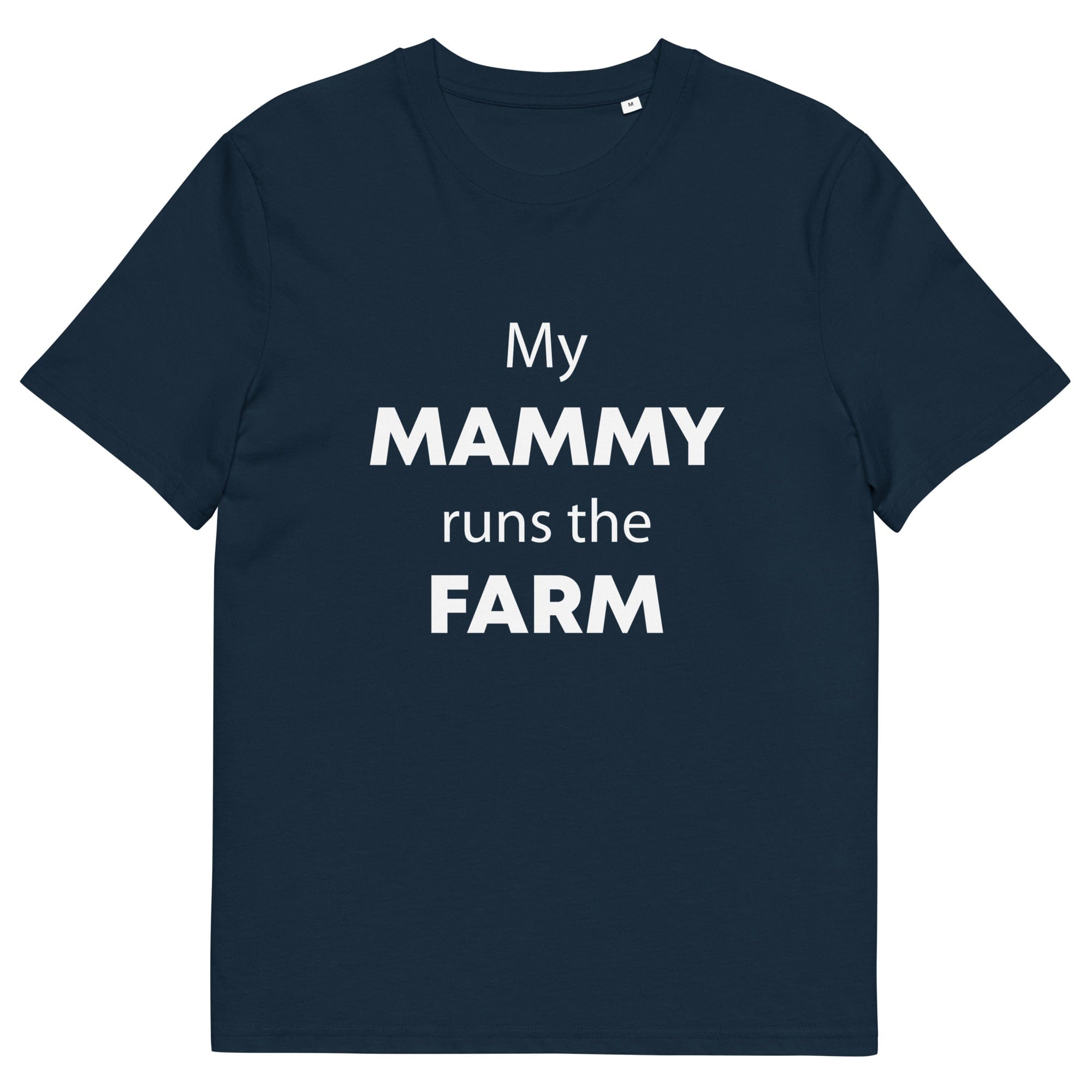 The Tractors Mugs Store French Navy / S My Mammy Runs the Farm Unisex organic cotton t-shirt Quality Farmers Merch