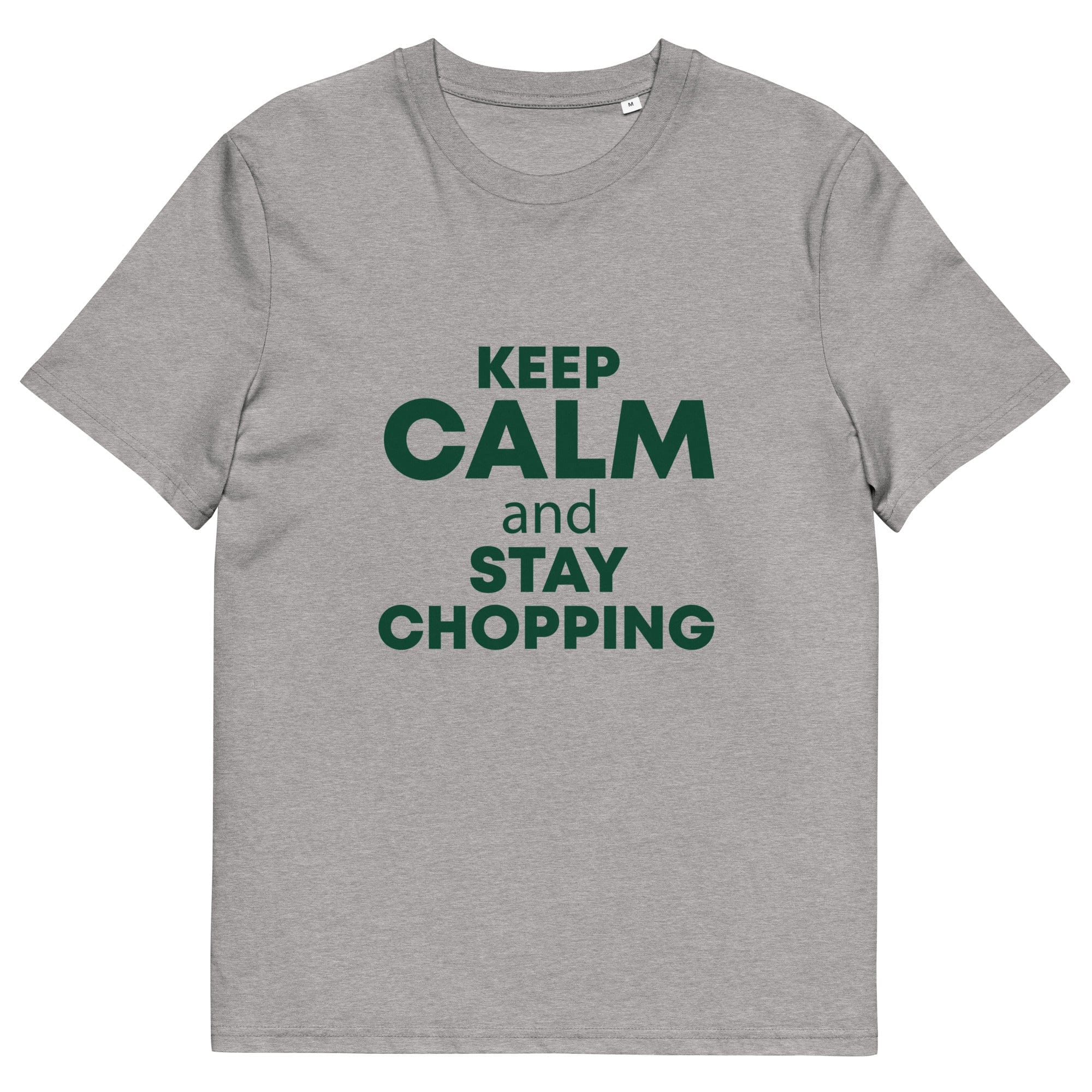 The Tractors Mugs Store Heather Grey / S KEEP CALM and STAY CHOPPING  Unisex organic cotton t-shirt Quality Farmers Merch