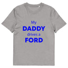 The Tractors Mugs Store Heather Grey / S My Daddy Drives a Ford Unisex organic cotton t-shirt Quality Farmers Merch