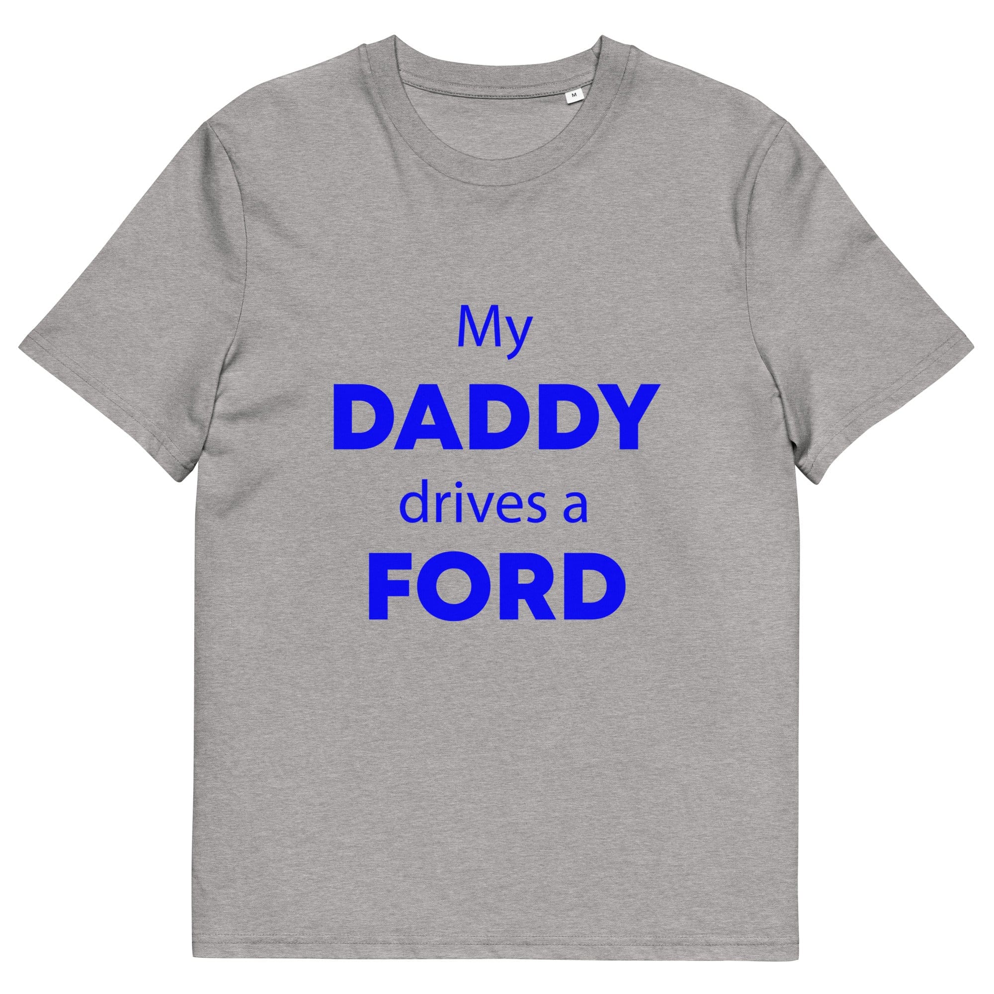 The Tractors Mugs Store Heather Grey / S My Daddy Drives a Ford Unisex organic cotton t-shirt Quality Farmers Merch