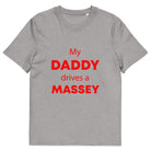 The Tractors Mugs Store Heather Grey / S My Daddy Drives a Massey Unisex organic cotton t-shirt Quality Farmers Merch