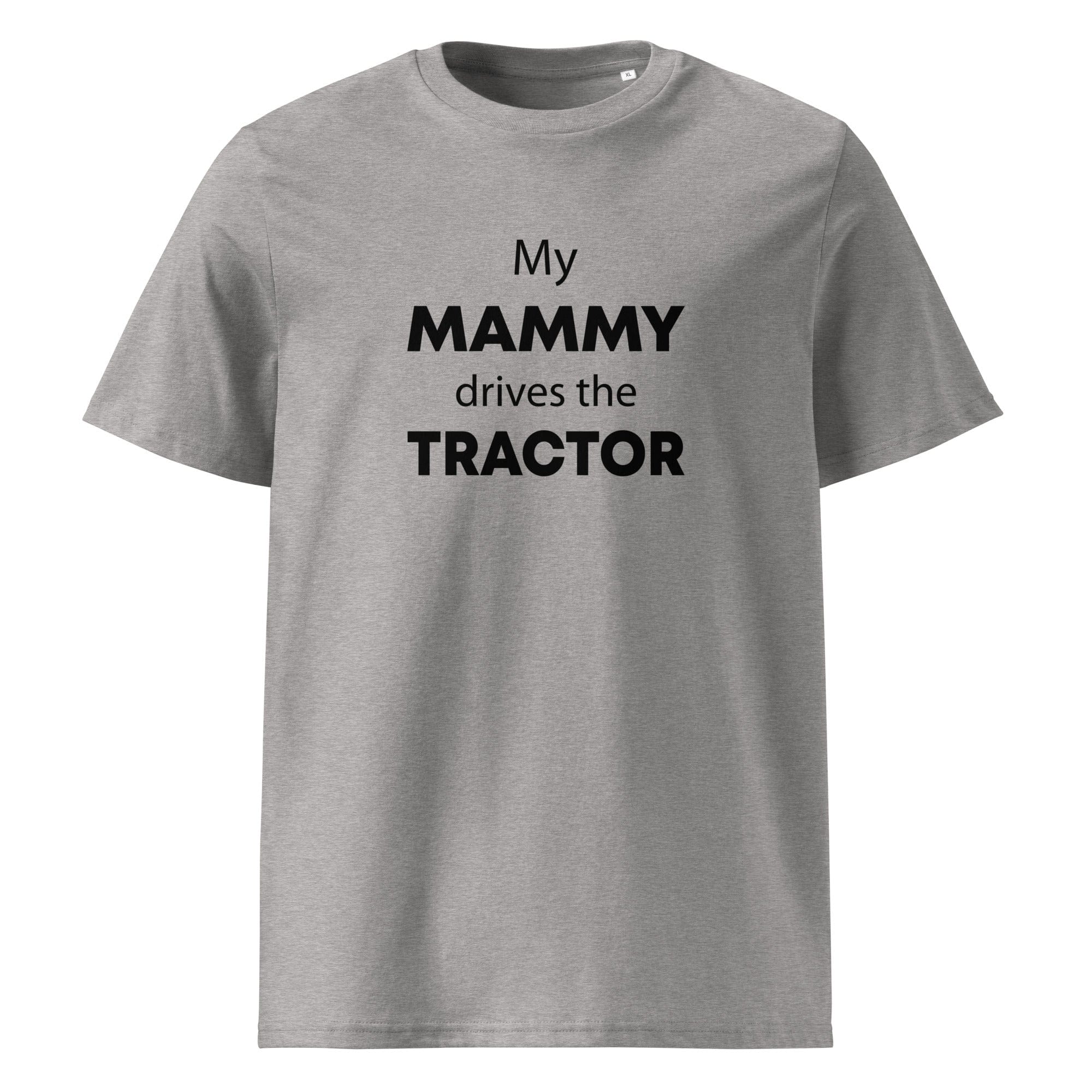 The Tractors Mugs Store Heather Grey / S My Mammy Drives the Tractor Unisex organic cotton t-shirt Quality Farmers Merch