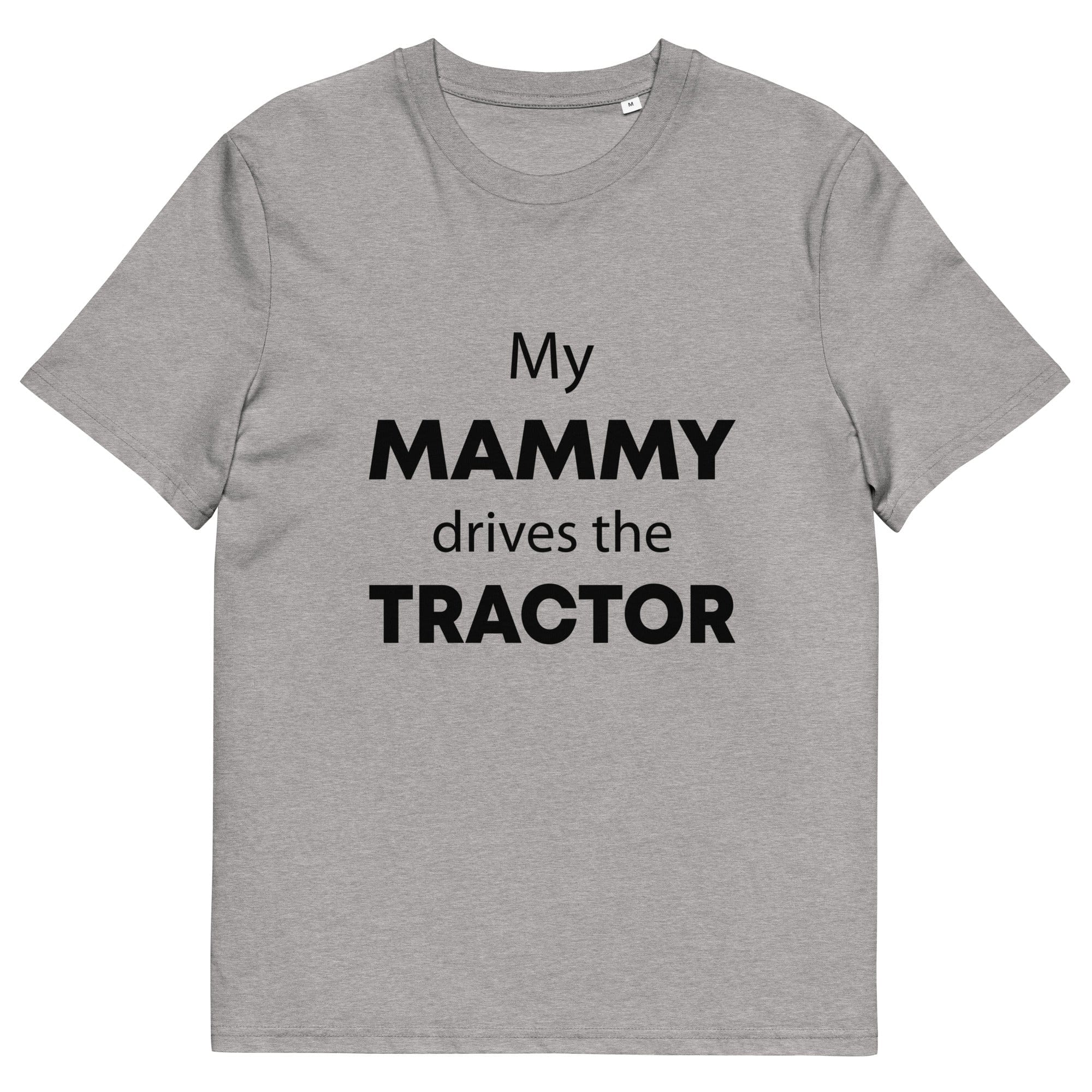 The Tractors Mugs Store Heather Grey / S My Mammy Drives the Tractor Unisex organic cotton t-shirt Quality Farmers Merch