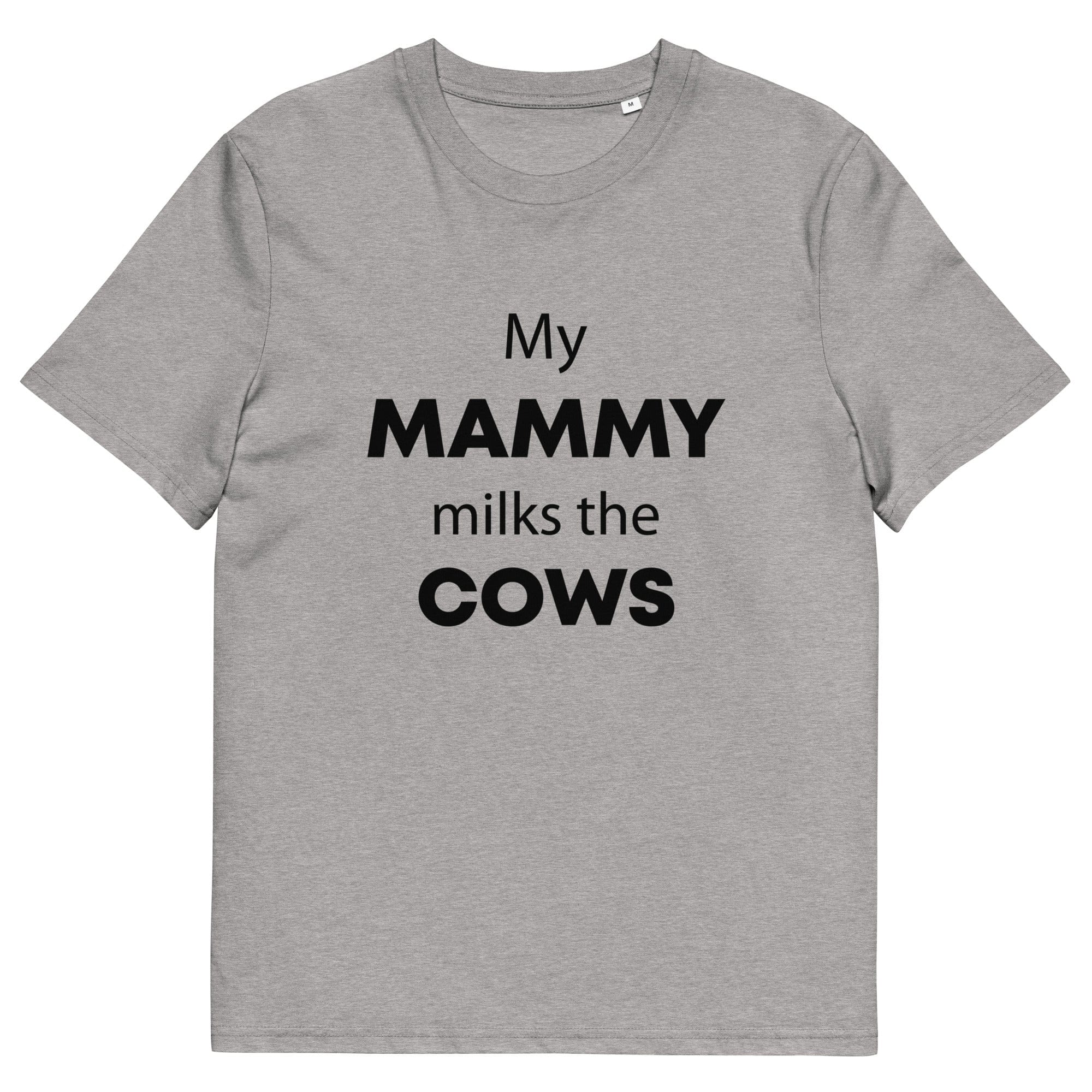 The Tractors Mugs Store Heather Grey / S My Mammy Milks the Cow Unisex organic cotton t-shirt Quality Farmers Merch