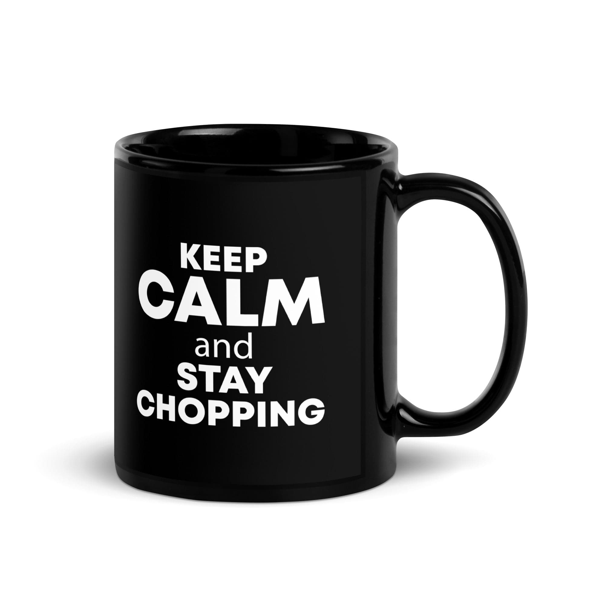 The Tractors Mugs Store KEEP CALM and STAY CHOPPING Black Glossy Mug Quality Farmers Merch