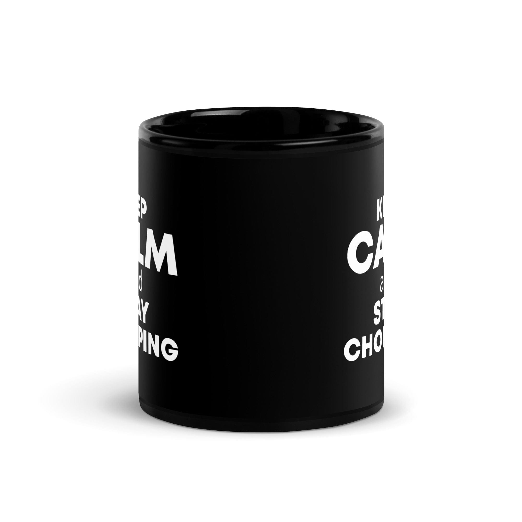 The Tractors Mugs Store KEEP CALM and STAY CHOPPING Black Glossy Mug Quality Farmers Merch