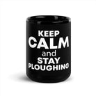 The Tractors Mugs Store KEEP CALM and STAY PLOUGHING Black Glossy Mug Quality Farmers Merch