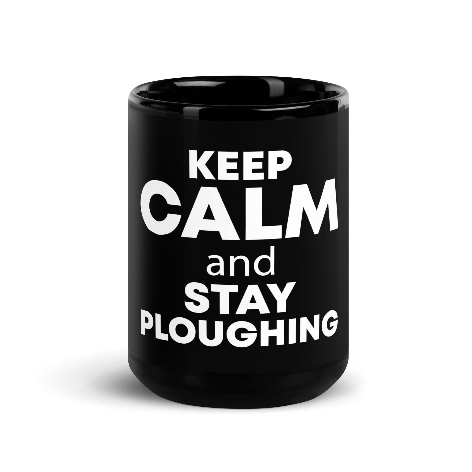 The Tractors Mugs Store KEEP CALM and STAY PLOUGHING Black Glossy Mug Quality Farmers Merch