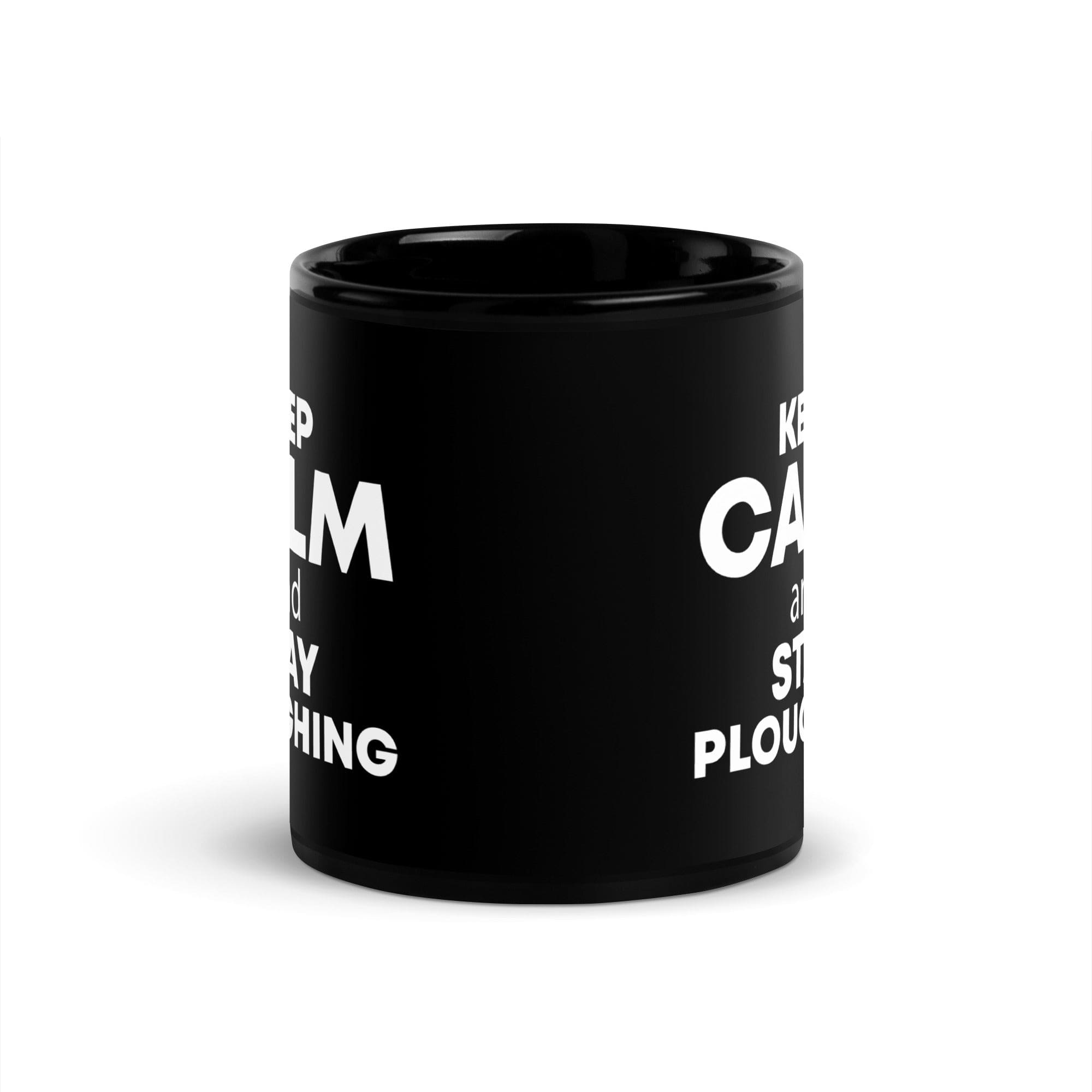 The Tractors Mugs Store KEEP CALM and STAY PLOUGHING Black Glossy Mug Quality Farmers Merch