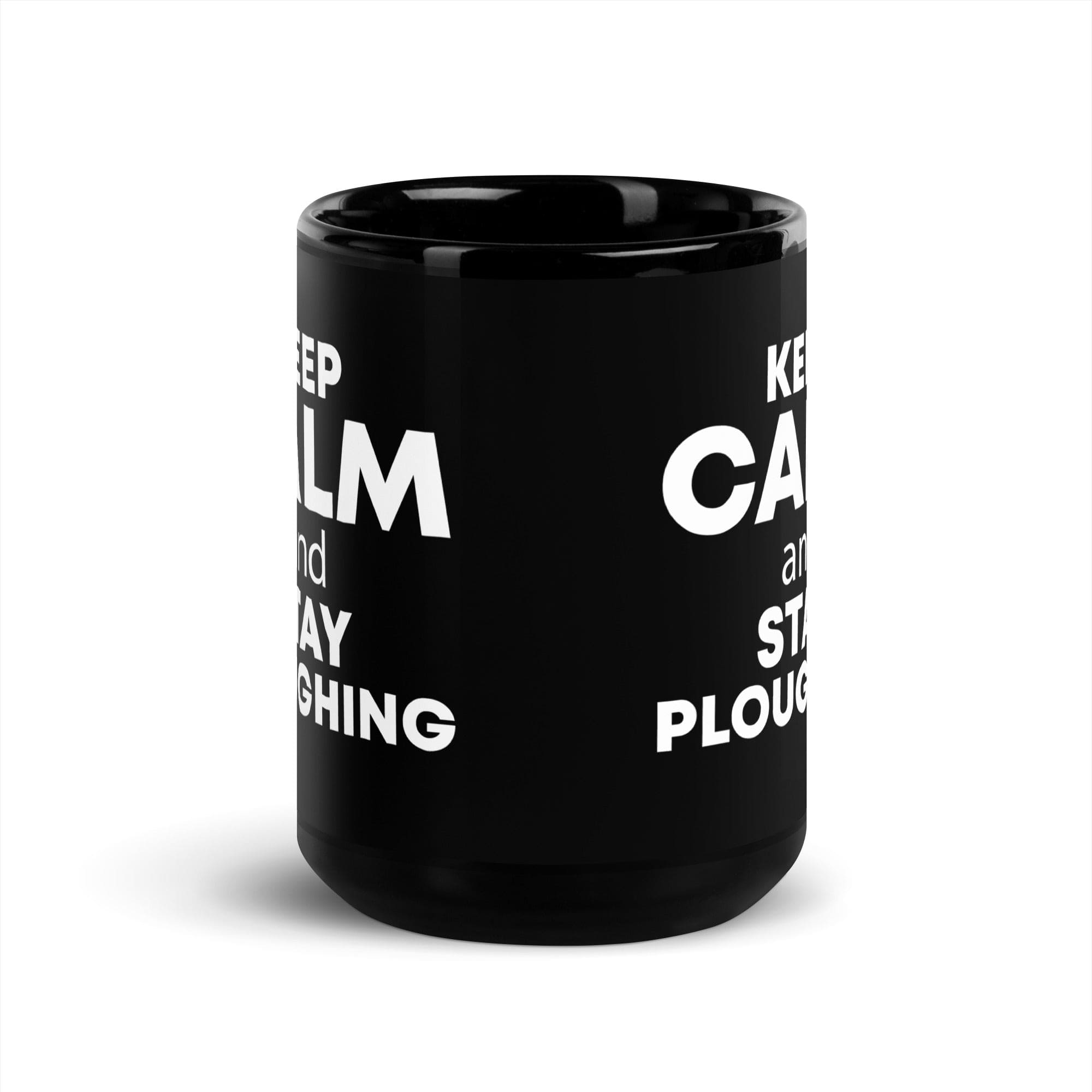 The Tractors Mugs Store KEEP CALM and STAY PLOUGHING Black Glossy Mug Quality Farmers Merch