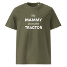 The Tractors Mugs Store Khaki / S My Mammy Drives the Tractor Unisex organic cotton t-shirt Quality Farmers Merch