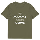 The Tractors Mugs Store Khaki / S My Mammy Milks the Cow Unisex organic cotton t-shirt Quality Farmers Merch