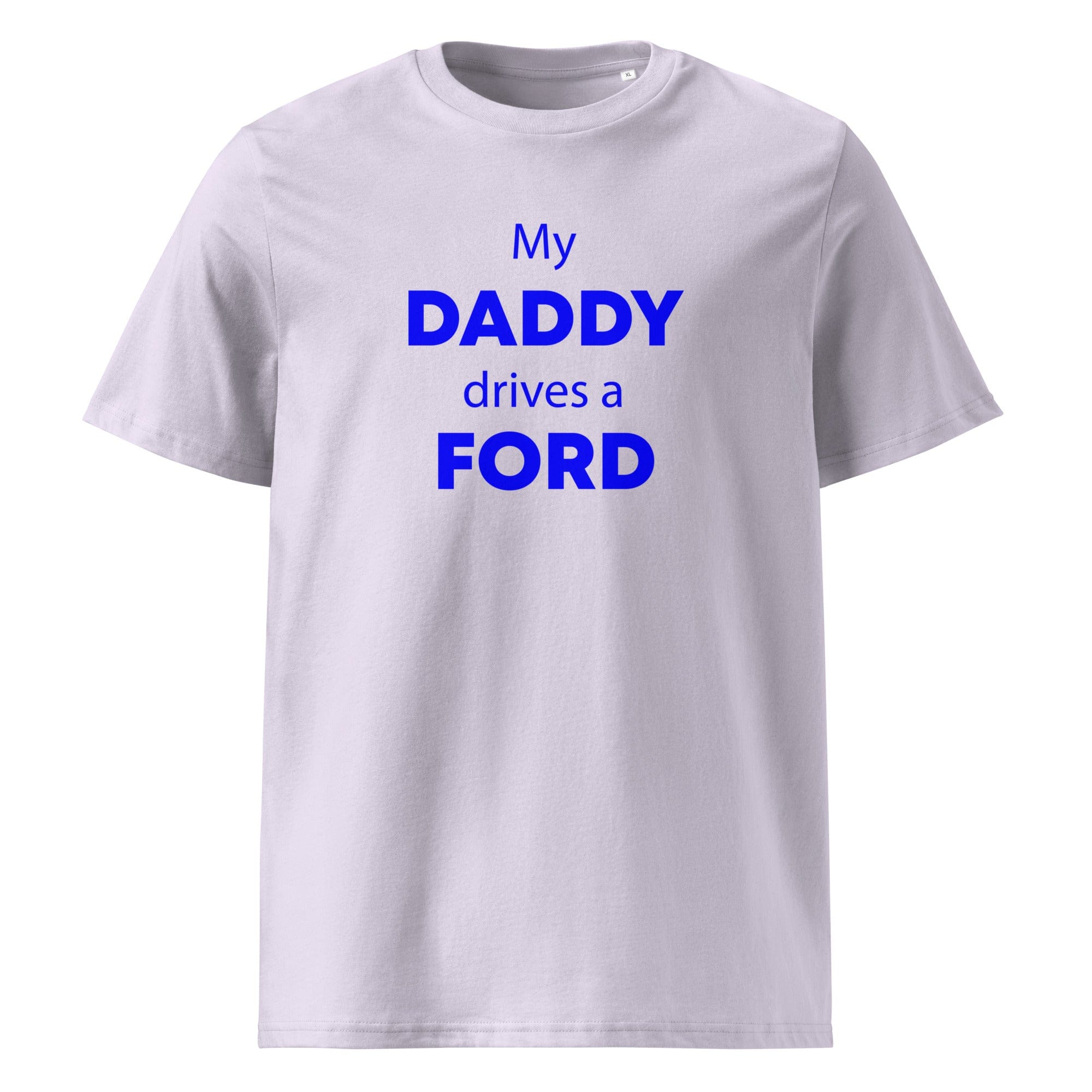 The Tractors Mugs Store Lavender / S My Daddy Drives a Ford Unisex organic cotton t-shirt Quality Farmers Merch