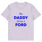 The Tractors Mugs Store Lavender / S My Daddy Drives a Ford Unisex organic cotton t-shirt Quality Farmers Merch