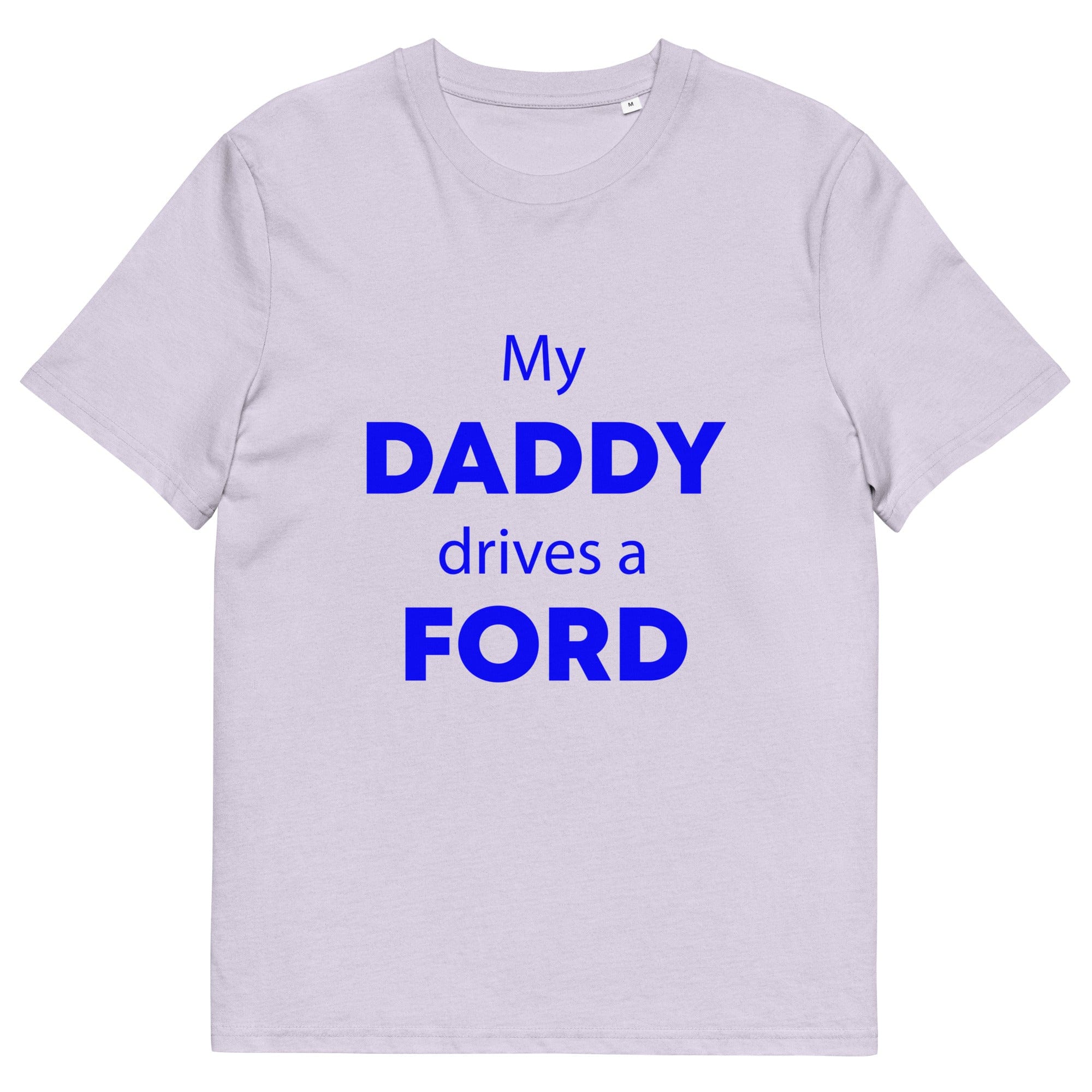 The Tractors Mugs Store Lavender / S My Daddy Drives a Ford Unisex organic cotton t-shirt Quality Farmers Merch