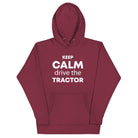 The Tractors Mugs Store Maroon / S KEEP CALM drive the TRACTOR  Unisex Hoodie Quality Farmers Merch