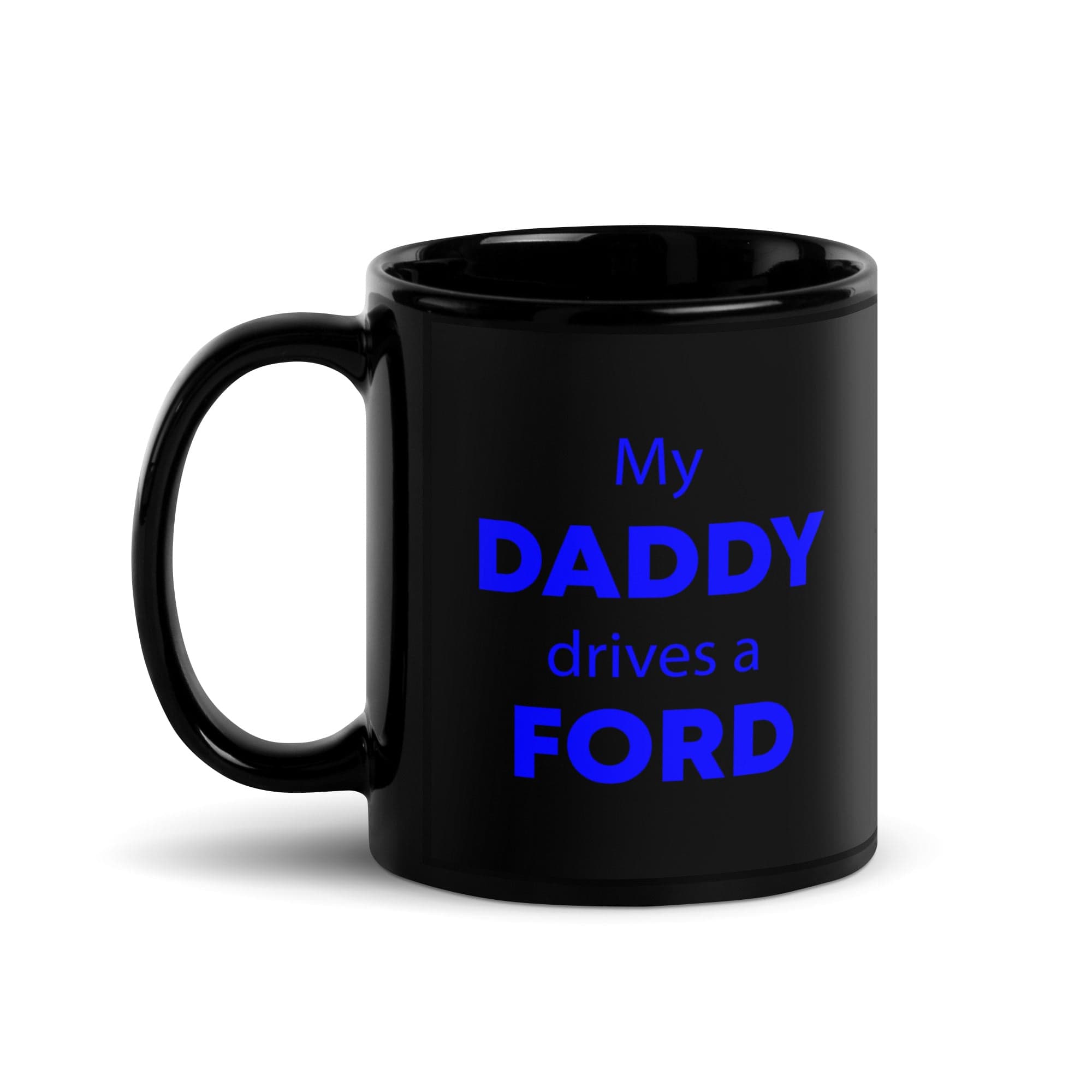 The Tractors Mugs Store My Daddy drives a Ford  | Black Glossy Mug Quality Farmers Merch